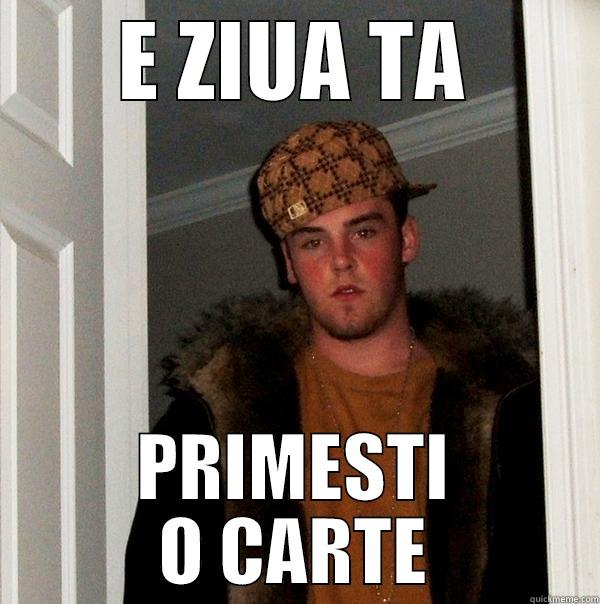 E ZIUA TA PRIMESTI O CARTE Scumbag Steve