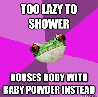 Too lazy to shower douses body with baby powder instead - Too lazy to shower douses body with baby powder instead  Foul Bachelorette Frog