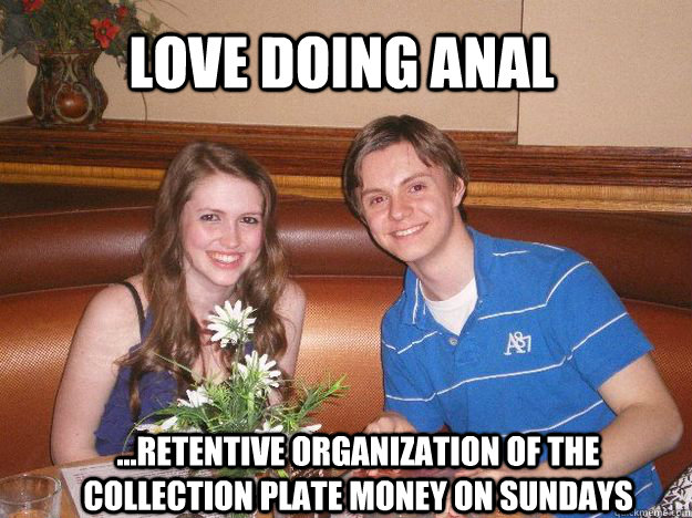 love doing anal ...retentive organization of the collection plate money on sundays  