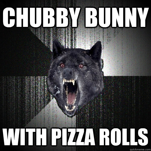 Chubby Bunny With Pizza Rolls  Insanity Wolf