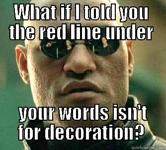 WHAT IF I TOLD YOU THE RED LINE UNDER  YOUR WORDS ISN'T FOR DECORATION? Matrix Morpheus