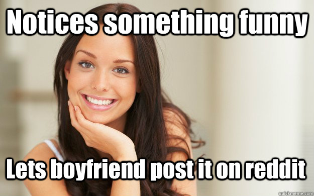 Notices something funny Lets boyfriend post it on reddit  Good Girl Gina