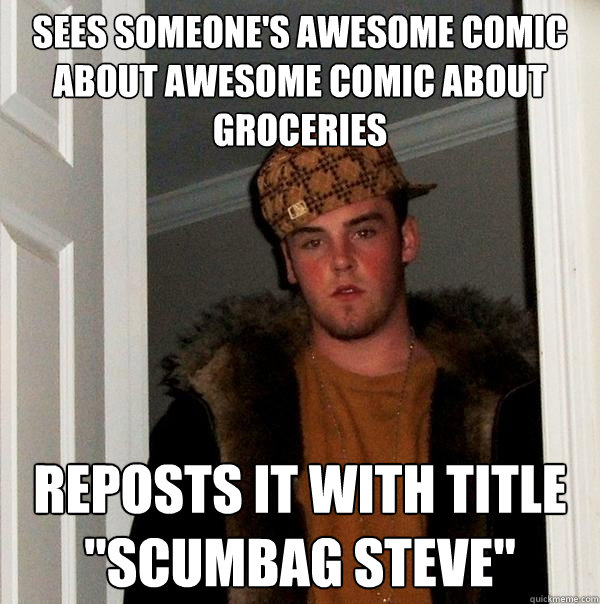 Sees someone's awesome comic about awesome comic about groceries reposts it with title 