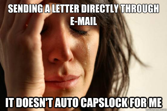 Sending a letter directly through e-mail It doesn't auto capslock for me - Sending a letter directly through e-mail It doesn't auto capslock for me  First World Problems