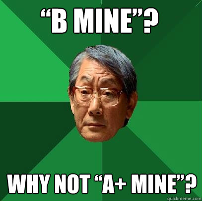 “B Mine”? Why Not “A+ Mine”?  High Expectations Asian Father