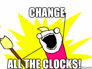 change all the clocks!  All The Things