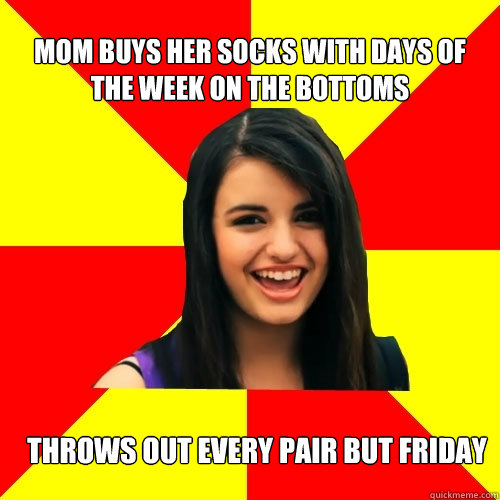 mom buys her socks with days of the week on the bottoms throws out every pair but friday  Rebecca Black