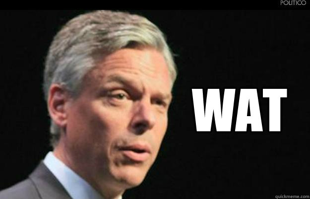 WAT  Baffled Jon Huntsman