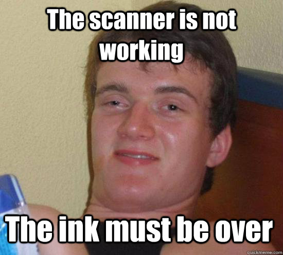 The scanner is not working The ink must be over - The scanner is not working The ink must be over  10 Guy