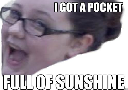 I GOT A POCKET FULL OF SUNSHINE  