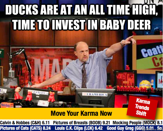 Ducks are at an all time high, time to invest in baby deer  - Ducks are at an all time high, time to invest in baby deer   Mad Karma with Jim Cramer