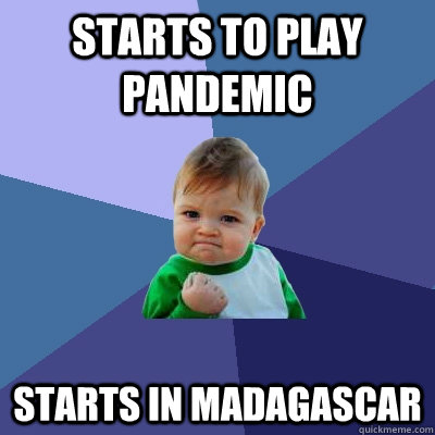 Starts to play Pandemic Starts in Madagascar  Success Kid