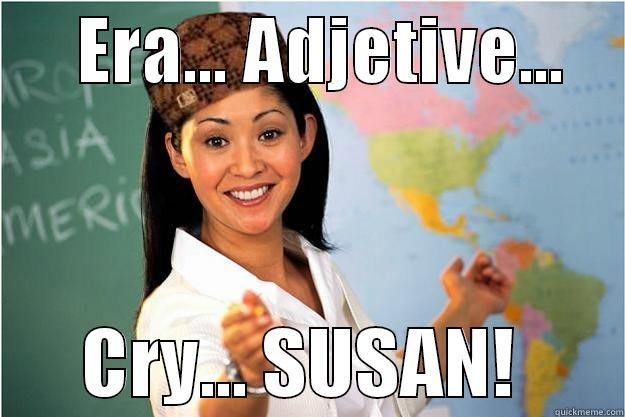      ERA... ADJETIVE...           CRY... SUSAN!       Scumbag Teacher