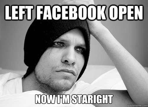 Left Facebook Open Now I'm staright - Left Facebook Open Now I'm staright  First World Gay Problems