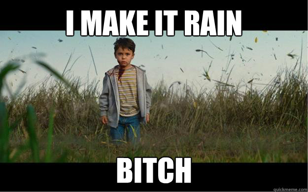 i make it rain bitch - i make it rain bitch  Cid the Rain Maker from Looper