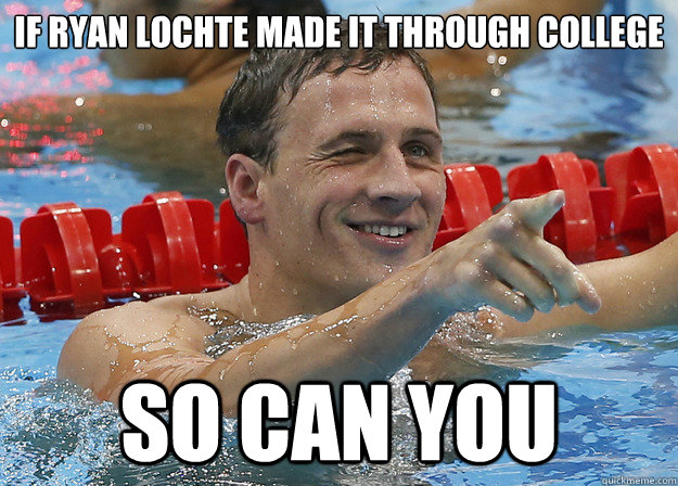 if Ryan lochte made it through college so can you - if Ryan lochte made it through college so can you  Successful Ryan Lochte