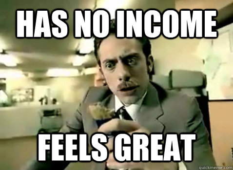 has no income feels great - has no income feels great  feels great