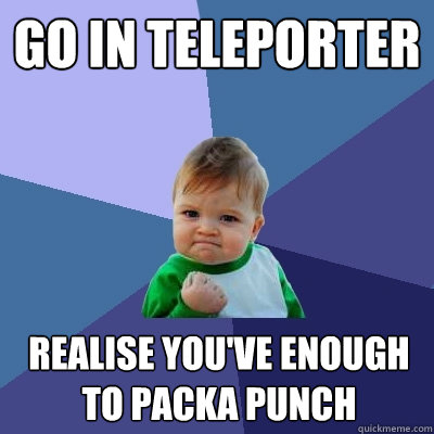 Go in Teleporter Realise you've enough to packa punch - Go in Teleporter Realise you've enough to packa punch  Success Kid