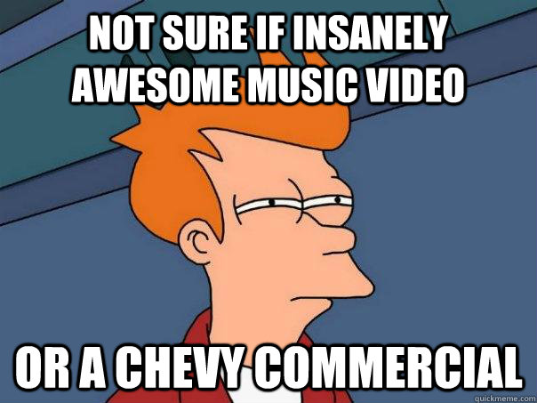 Not sure if insanely awesome music video Or a Chevy Commercial  Futurama Fry