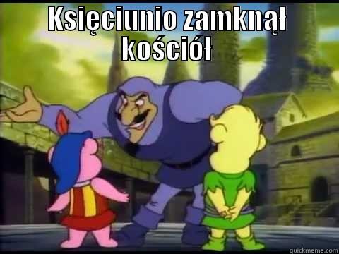 KSIĘCIUNIO ZAMKNĄŁ KOŚCIÓŁ  Misc