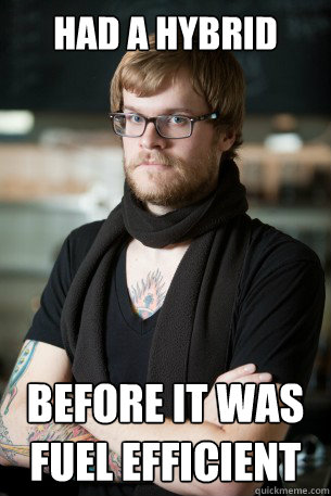 Had a Hybrid Before it was fuel efficient - Had a Hybrid Before it was fuel efficient  Hipster Barista