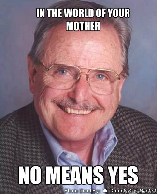 No means yes In the world of your mother - No means yes In the world of your mother  Feeney Mother Meme 1