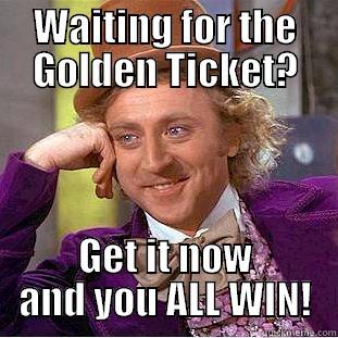 WAITING FOR THE GOLDEN TICKET? GET IT NOW AND YOU ALL WIN! Condescending Wonka