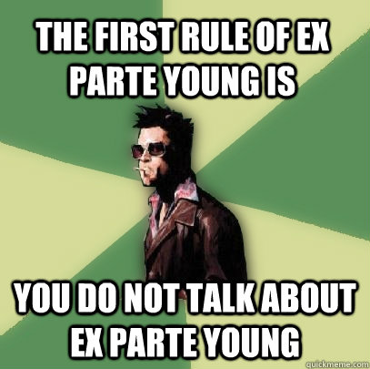 The first rule of ex parte young is you do not talk about ex parte young  Helpful Tyler Durden