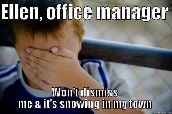 ELLEN, OFFICE MANAGER  WON'T DISMISS ME & IT'S SNOWING IN MY TOWN Confession kid