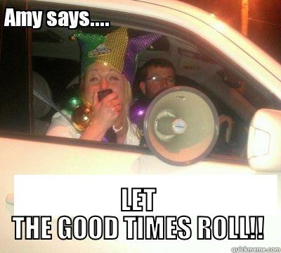AMY MEME -  LET THE GOOD TIMES ROLL!! Misc
