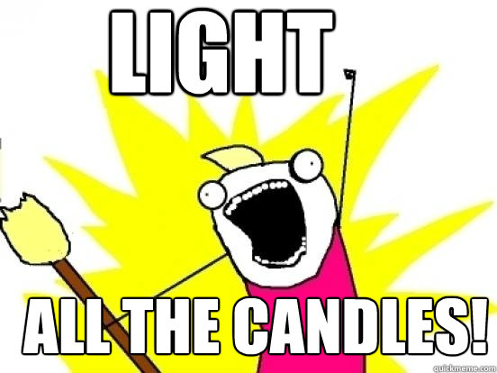 Light ALL the candles! - Light ALL the candles!  X All The Things