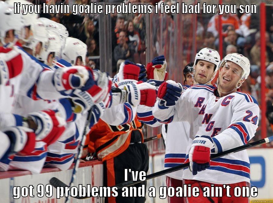 Ranger celebration - IF YOU HAVIN GOALIE PROBLEMS I FEEL BAD FOR YOU SON I'VE GOT 99 PROBLEMS AND A GOALIE AIN'T ONE Misc