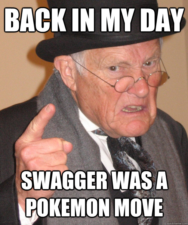 back in my day swagger was a pokemon move  back in my day