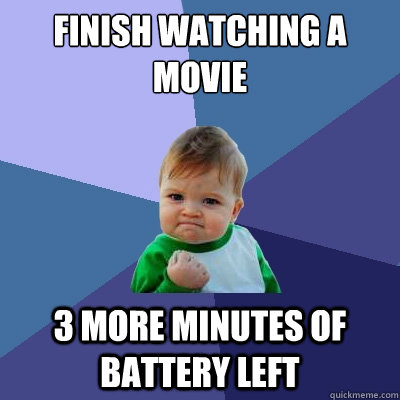 Finish watching a movie 3 more minutes of battery left  Success Kid