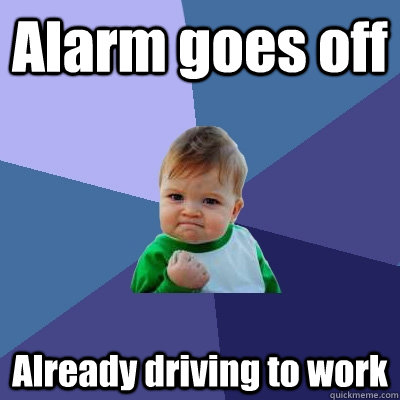 Alarm goes off Already driving to work - Alarm goes off Already driving to work  Success Kid