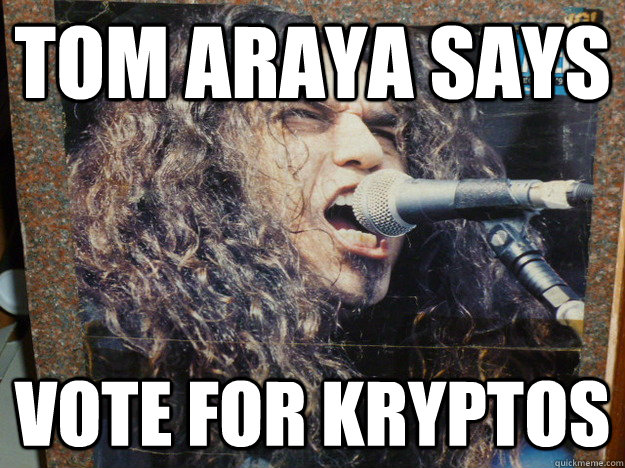 TOM ARAYA SAYS VOTE FOR KRYPTOS - TOM ARAYA SAYS VOTE FOR KRYPTOS  Misc