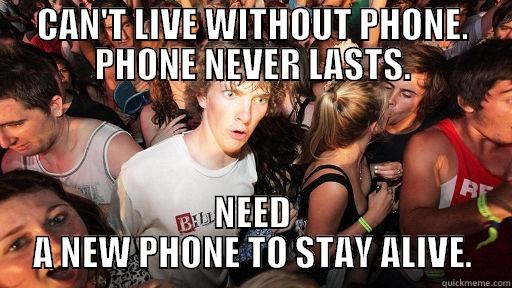 New Phone - CAN'T LIVE WITHOUT PHONE. PHONE NEVER LASTS. NEED A NEW PHONE TO STAY ALIVE. Sudden Clarity Clarence