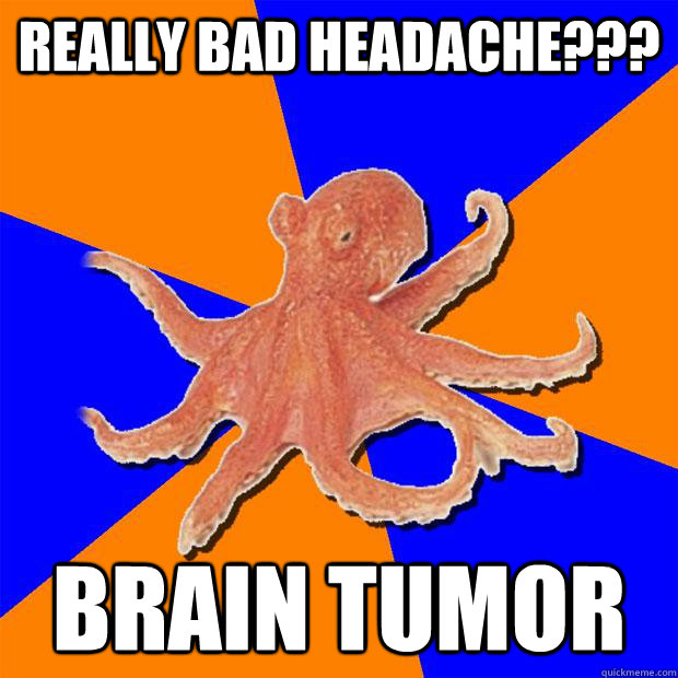 REALLY BAD HEADACHE??? BRAIN TUMOR  Online Diagnosis Octopus