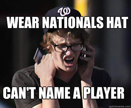 Wear Nationals Hat Can't name a player  Sad Hipster