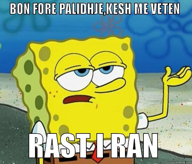 BON FORE PALIDHJE,KESH ME VETEN RAST I RAN Tough Spongebob