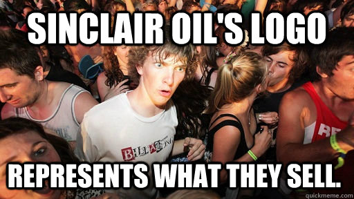 Sinclair Oil's Logo represents what they sell. - Sinclair Oil's Logo represents what they sell.  Sudden Clarity Clarence