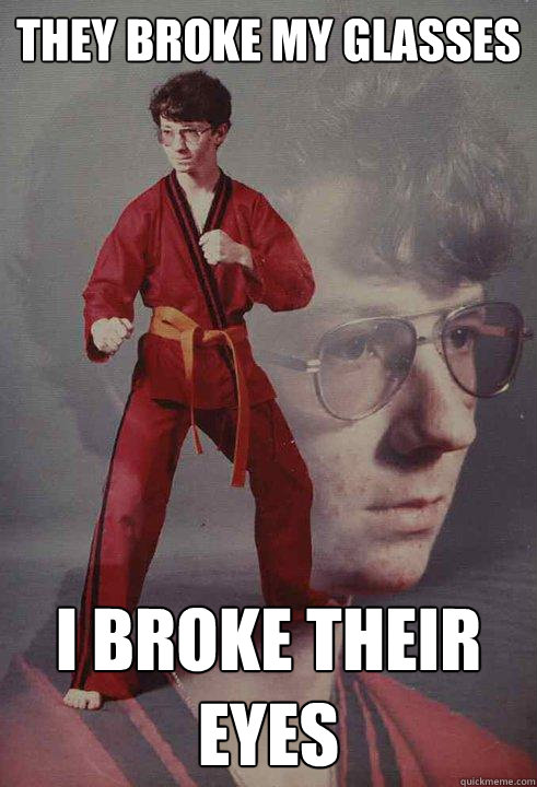 they broke my glasses i broke their eyes - they broke my glasses i broke their eyes  Karate Kyle