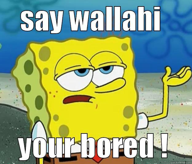 ku so celi - SAY WALLAHI  YOUR BORED ! Tough Spongebob