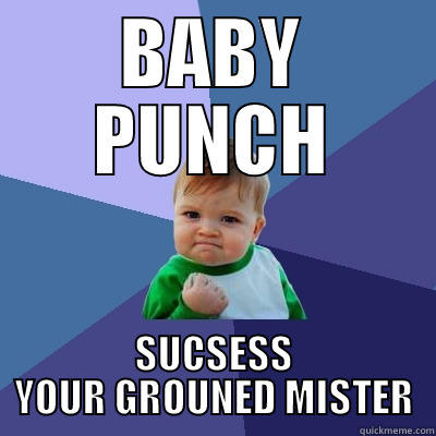 BAD BABY - BABY PUNCH SUCSESS YOUR GROUNED MISTER Success Kid