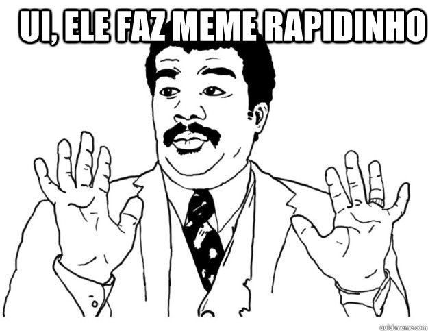 Ui, ele faz meme rapidinho   Watch out we got a badass over here