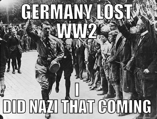 GERMANY LOST WW2 I DID NAZI THAT COMING Misc