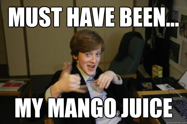 Must have been... My Mango Juice  