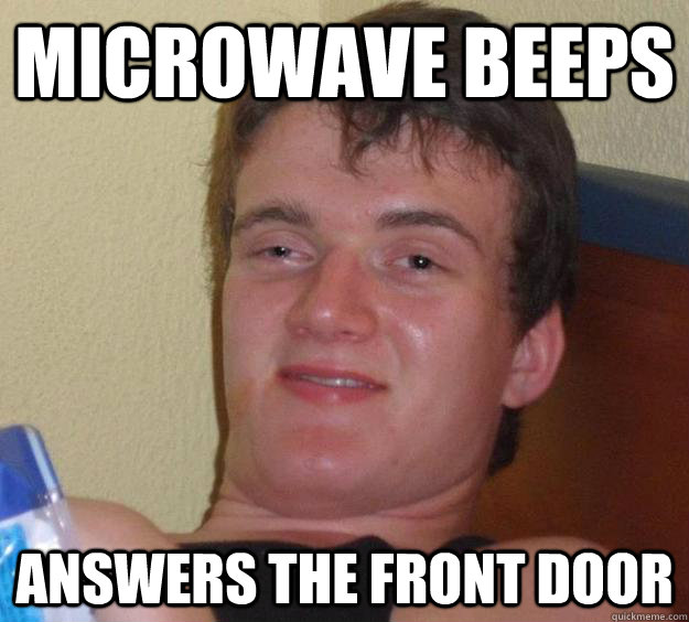 microwave beeps answers the front door  10 Guy