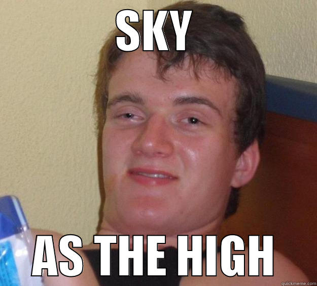 high as the sky - SKY AS THE HIGH 10 Guy