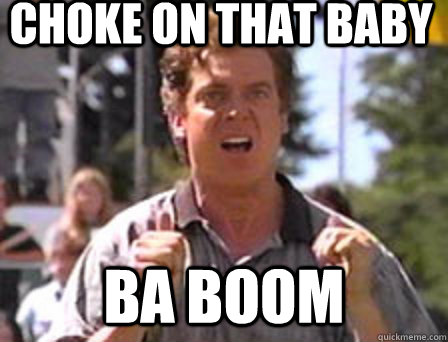 CHOKE ON THAT BABY BA BOOM - CHOKE ON THAT BABY BA BOOM  Angry Shooter Mcgavin